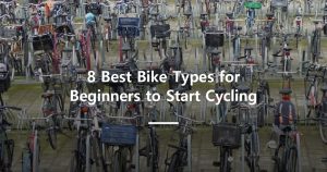 8 Best Bike Types for Beginners to Start Cycling